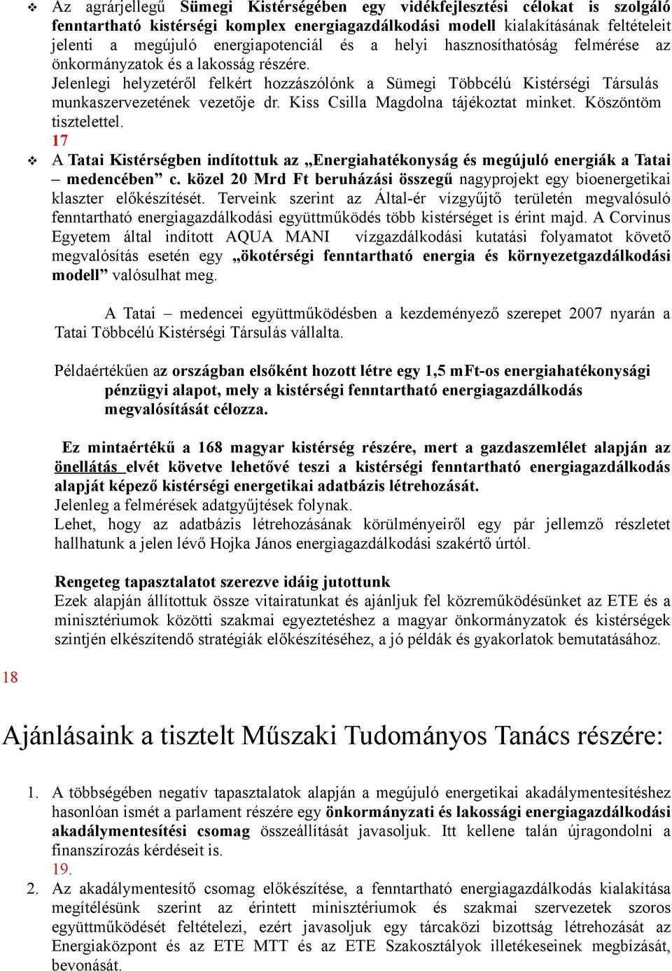 Kiss Csilla Magdolna tájékoztat minket. Köszöntöm tisztelettel. 17 A Tatai Kistérségben indítottuk az Energiahatékonyság és megújuló energiák a Tatai medencében c.