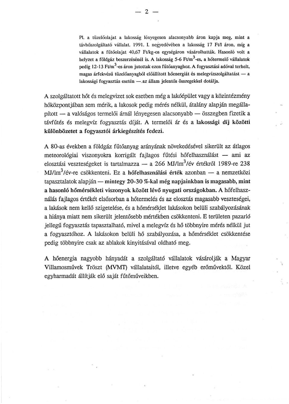 a hőtermeő váaatok pedig 12-13 Ft!m 3 -es áron jutottak ezen fűtöanyaghoz.