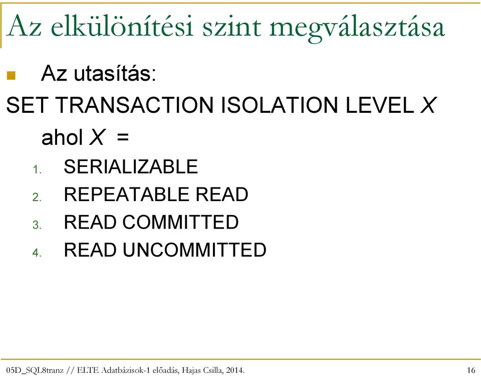 X ahol X = 1. SERIALIZABLE 2.