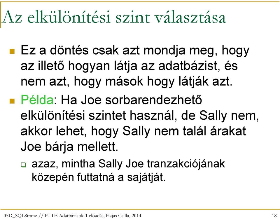 Példa: Ha Joe sorbarendezhetı elkülönítési szintet használ, de Sally nem, akkor lehet,