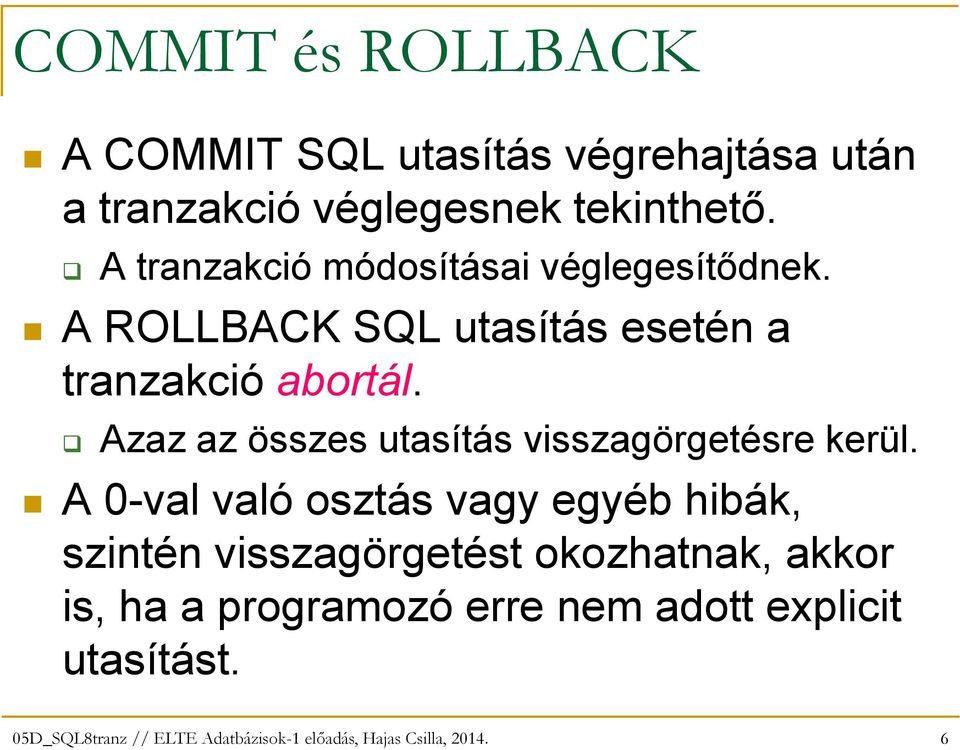A ROLLBACK SQL utasítás esetén a tranzakció abortál.