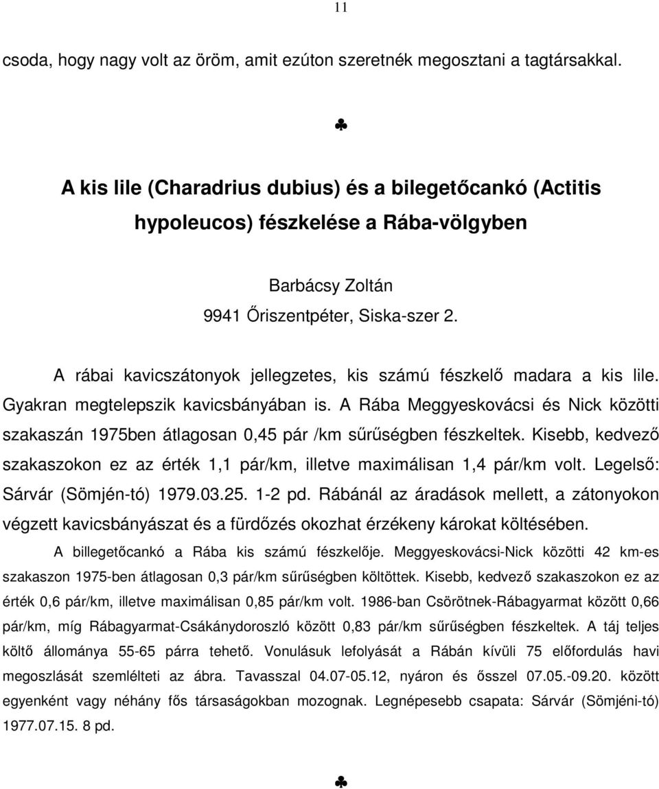 A rábai kavicszátonyok jellegzetes, kis számú fészkelő madara a kis lile. Gyakran megtelepszik kavicsbányában is.