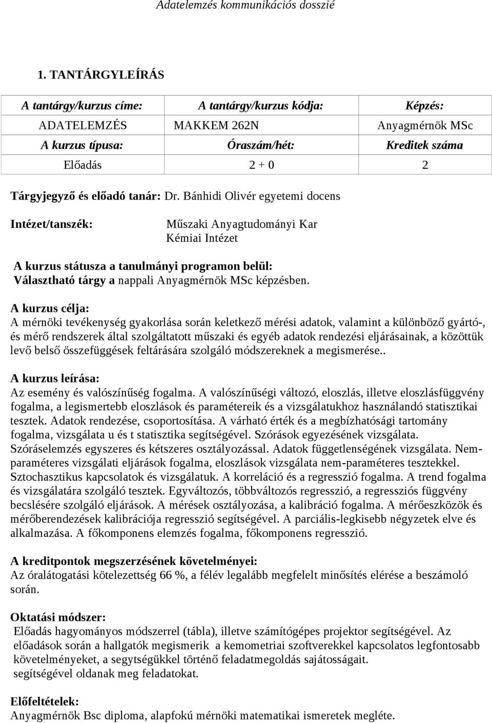 Bánhidi Olivér egyetemi docens Intézet/tanszék: Műszaki Anyagtudományi Kar Kémiai Intézet A kurzus státusza a tanulmányi programon belül: Választható tárgy a nappali Anyagmérnök MSc képzésben.