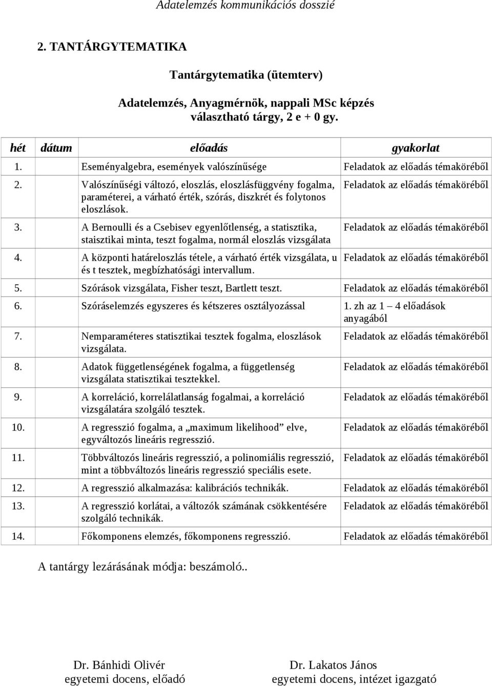 A Bernoulli és a Csebisev egyenlőtlenség, a statisztika, staisztikai minta, teszt fogalma, normál eloszlás vizsgálata 4.