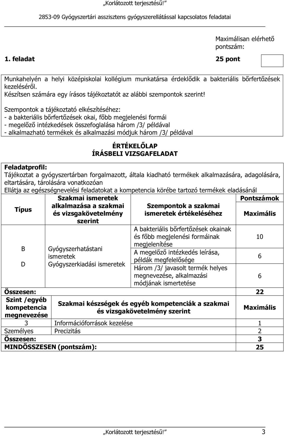 Szempontok a tájékoztató elkészítéséhez: - a bakteriális bőrfertőzések okai, főbb megjelenési formái - megelőző intézkedések összefoglalása három /3/ példával - alkalmazható termékek és alkalmazási