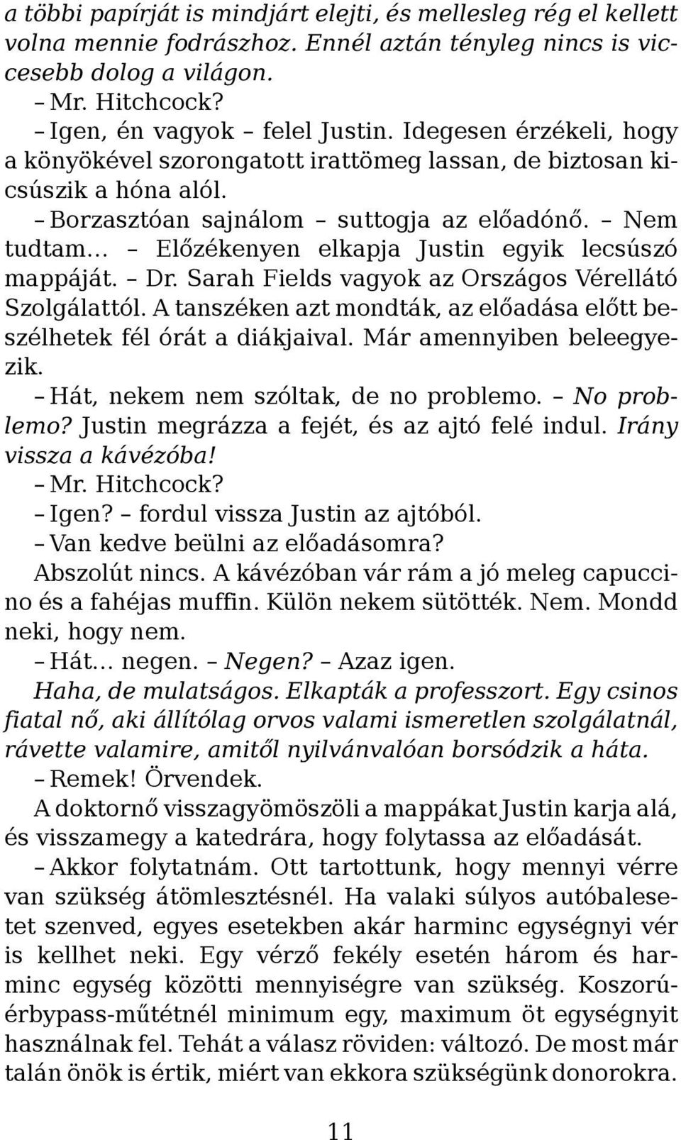 Nem tudtam Előzékenyen elkapja Justin egyik lecsúszó mappáját. Dr. Sarah Fields vagyok az Országos Vérellátó Szolgálattól. A tanszéken azt mondták, az előadása előtt beszélhetek fél órát a diákjaival.