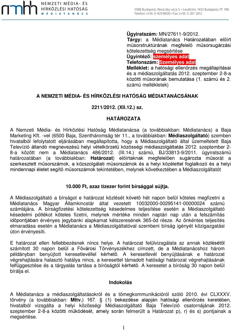 megállapításai és a médiaszolgáltatás 2012. szeptember 2-8-a özötti műsorána bemutatása (1. számú és 2. számú mellélete) A NEMZETI MÉDIA- ÉS HÍRKÖZLÉSI HATÓSÁG MÉDIATANÁCSÁNAK 2211/2012. (XII.12.) sz.