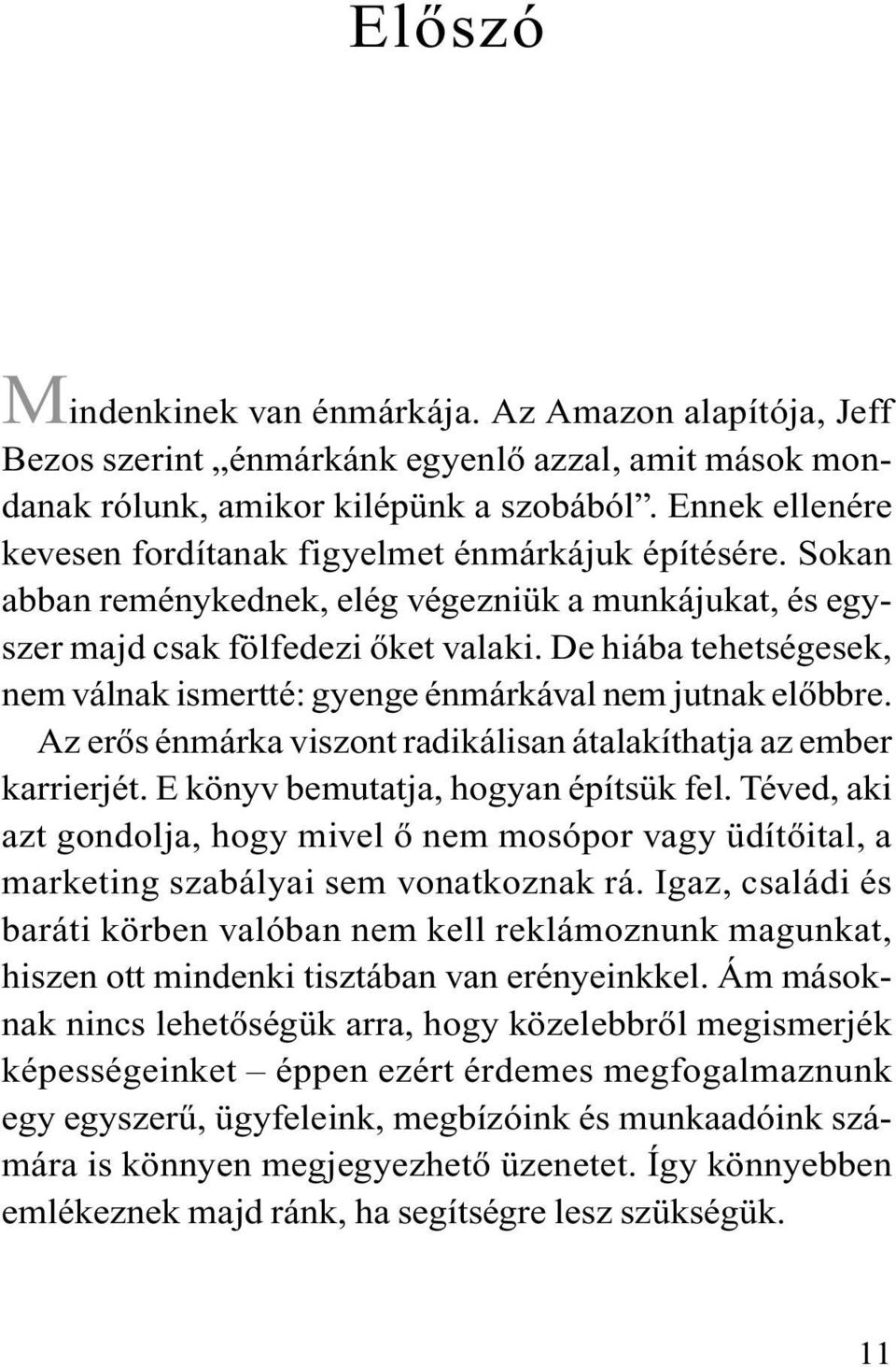 De hiába tehetségesek, nem válnak ismertté: gyenge énmárkával nem jutnak elõbbre. Az erõs énmárka viszont radikálisan átalakíthatja az ember karrierjét. E könyv bemutatja, hogyan építsük fel.