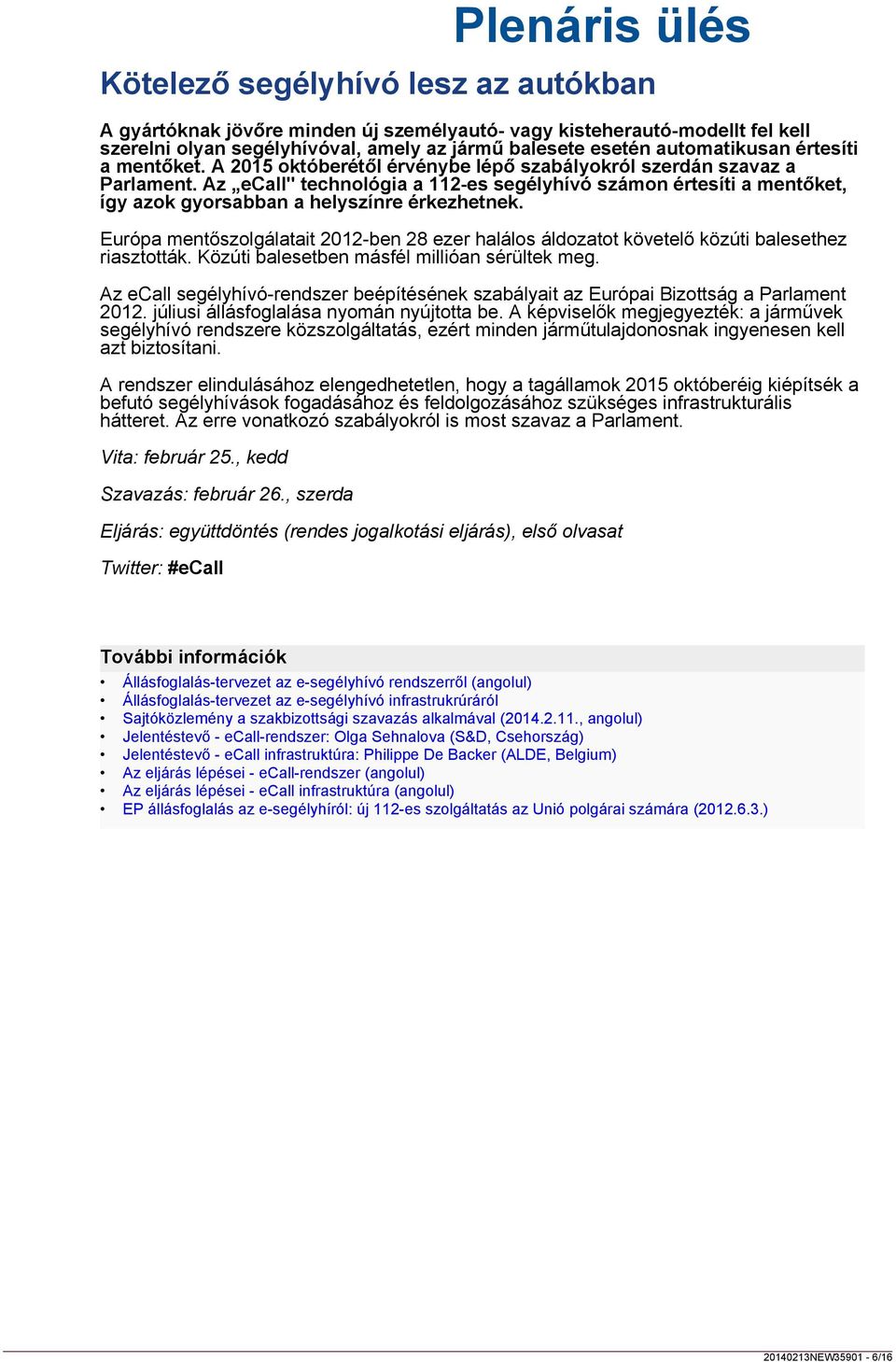 esetén automatikusan értesíti a mentőket. A 2015 októberétől érvénybe lépő szabályokról szerdán szavaz a Parlament.