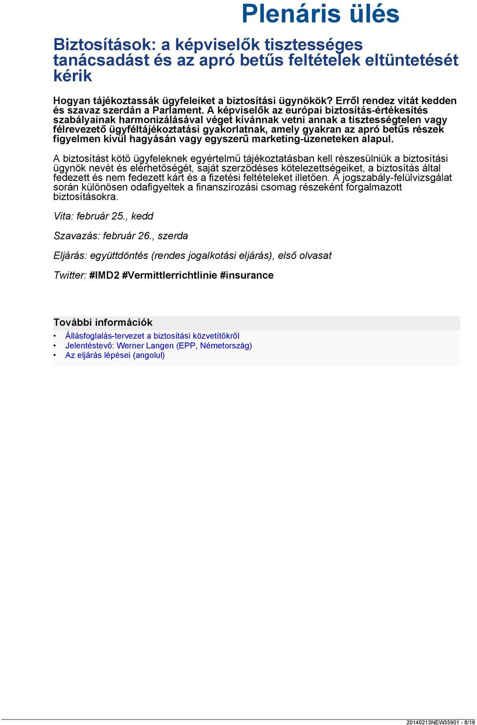 biztosítási ügynökök? Erről rendez vitát kedden és szavaz szerdán a Parlament.