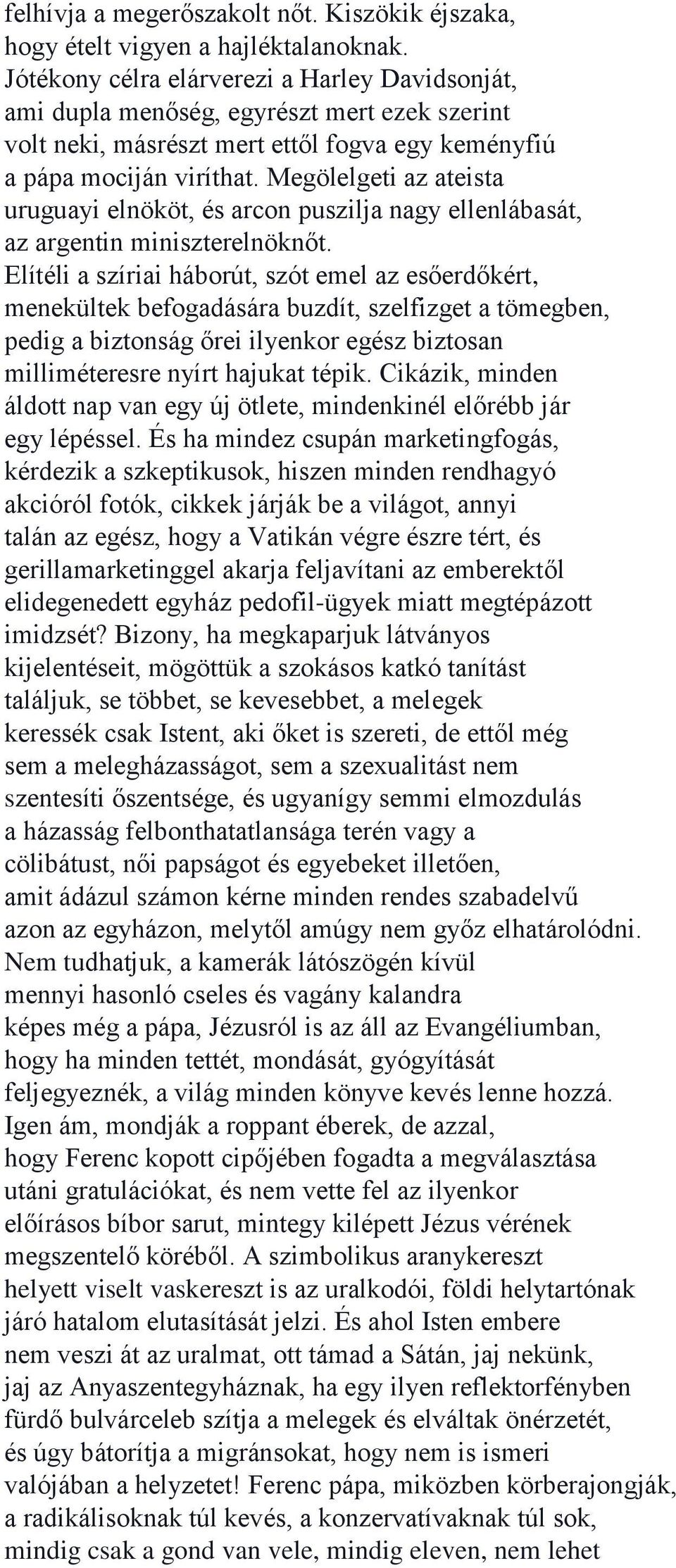 Megölelgeti az ateista uruguayi elnököt, és arcon puszilja nagy ellenlábasát, az argentin miniszterelnöknőt.