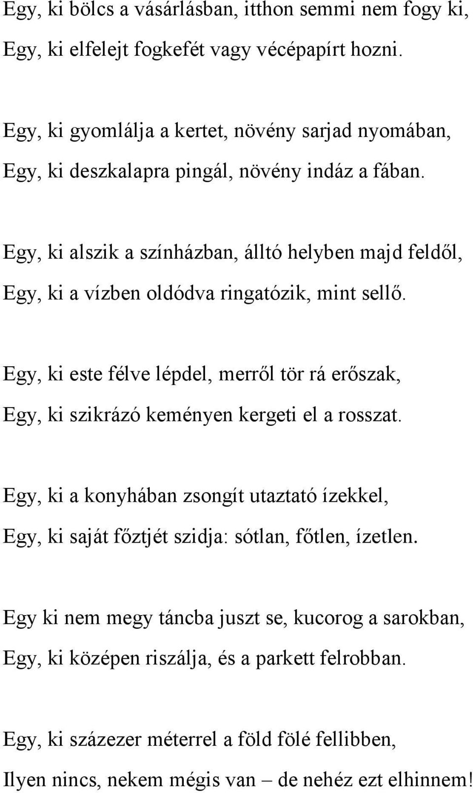 Egy, ki alszik a színházban, álltó helyben majd feldől, Egy, ki a vízben oldódva ringatózik, mint sellő.