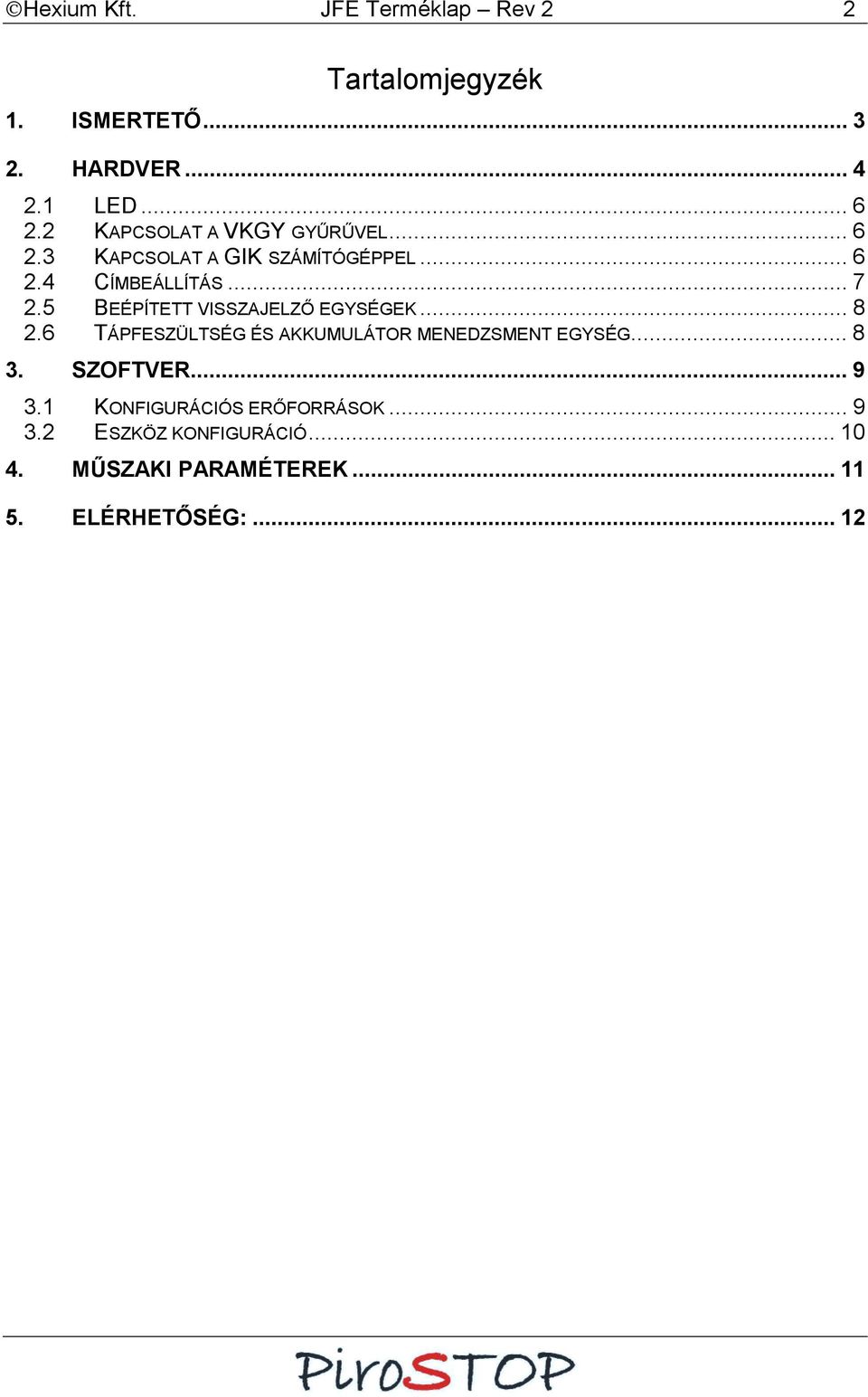 5 BEÉPÍTETT VISSZAJELZŐ EGYSÉGEK... 8 2.6 TÁPFESZÜLTSÉG ÉS AKKUMULÁTOR MENEDZSMENT EGYSÉG... 8 3.