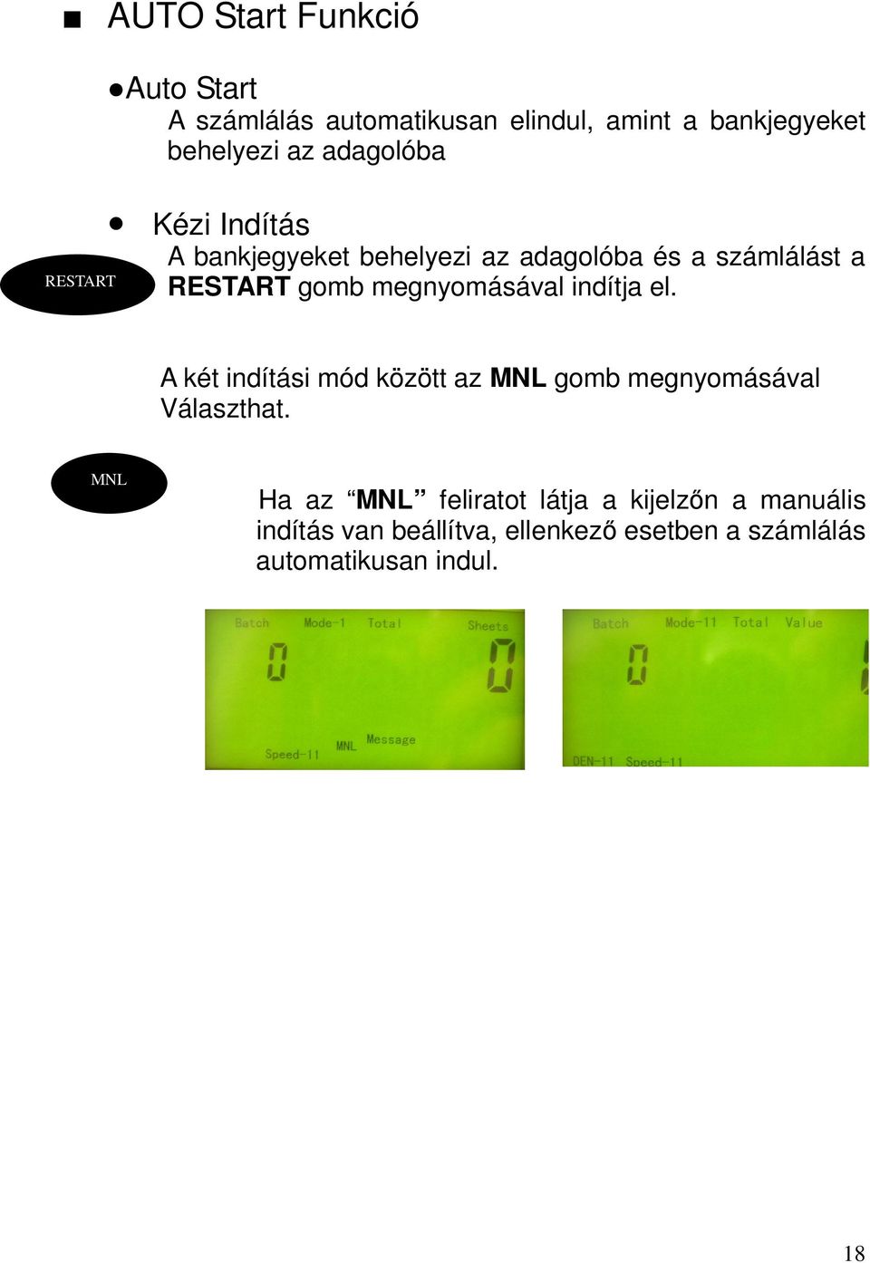 megnyomásával indítja el. A két indítási mód között az MNL gomb megnyomásával Választhat.