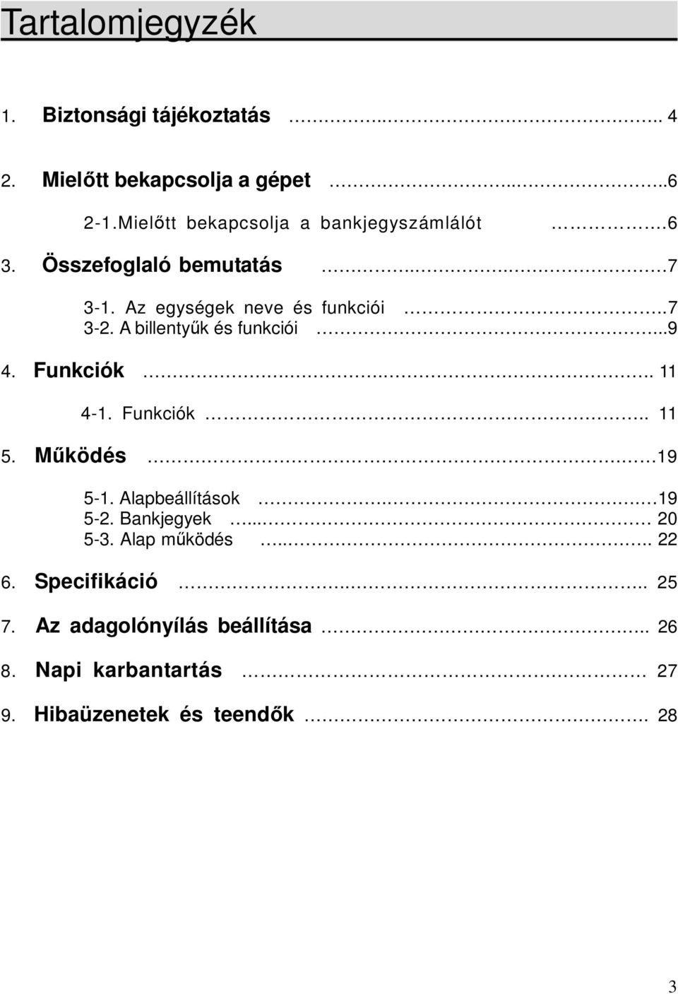 A billentyűk és funkciói...9 4. Funkciók... 11 4-1. Funkciók.. 11 5. Működés. 19 5-1. Alapbeállítások.. 19 5-2.