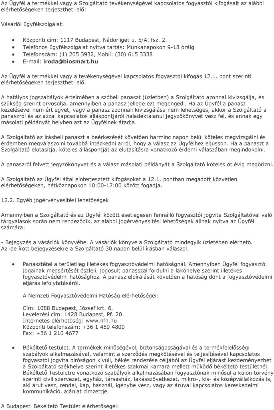 hu Az Ügyfél a termékkel vagy a tevékenységével kapcsolatos fogyasztói kifogás 12.1. pont szerinti elérhetőségeken terjesztheti elő.