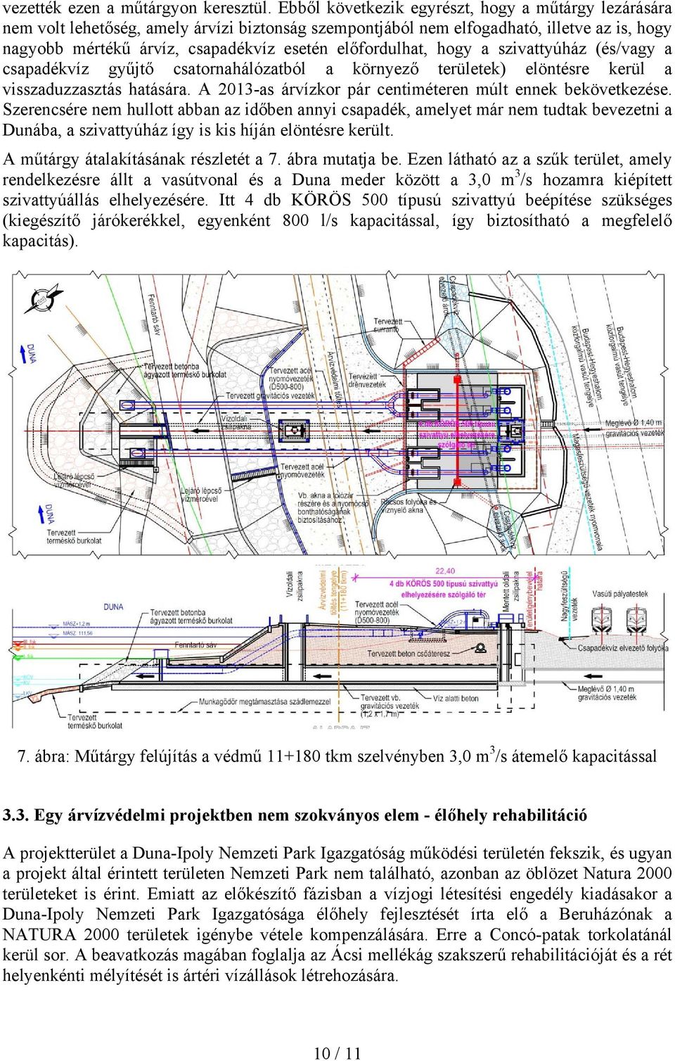 előfordulhat, hogy a szivattyúház (és/vagy a csapadékvíz gyűjtő csatornahálózatból a környező területek) elöntésre kerül a visszaduzzasztás hatására.