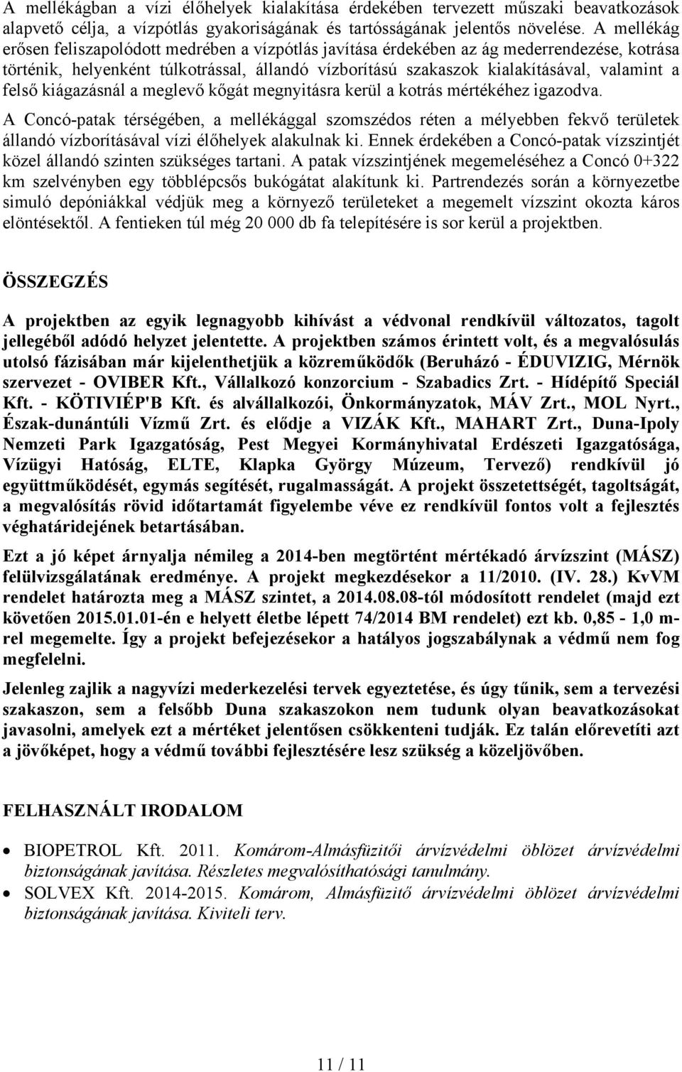 felső kiágazásnál a meglevő kőgát megnyitásra kerül a kotrás mértékéhez igazodva.