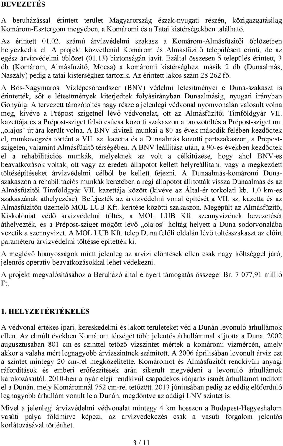 13) biztonságán javít. Ezáltal összesen 5 település érintett, 3 db (Komárom, Almásfüzitő, Mocsa) a komáromi kistérséghez, másik 2 db (Dunaalmás, Naszály) pedig a tatai kistérséghez tartozik.