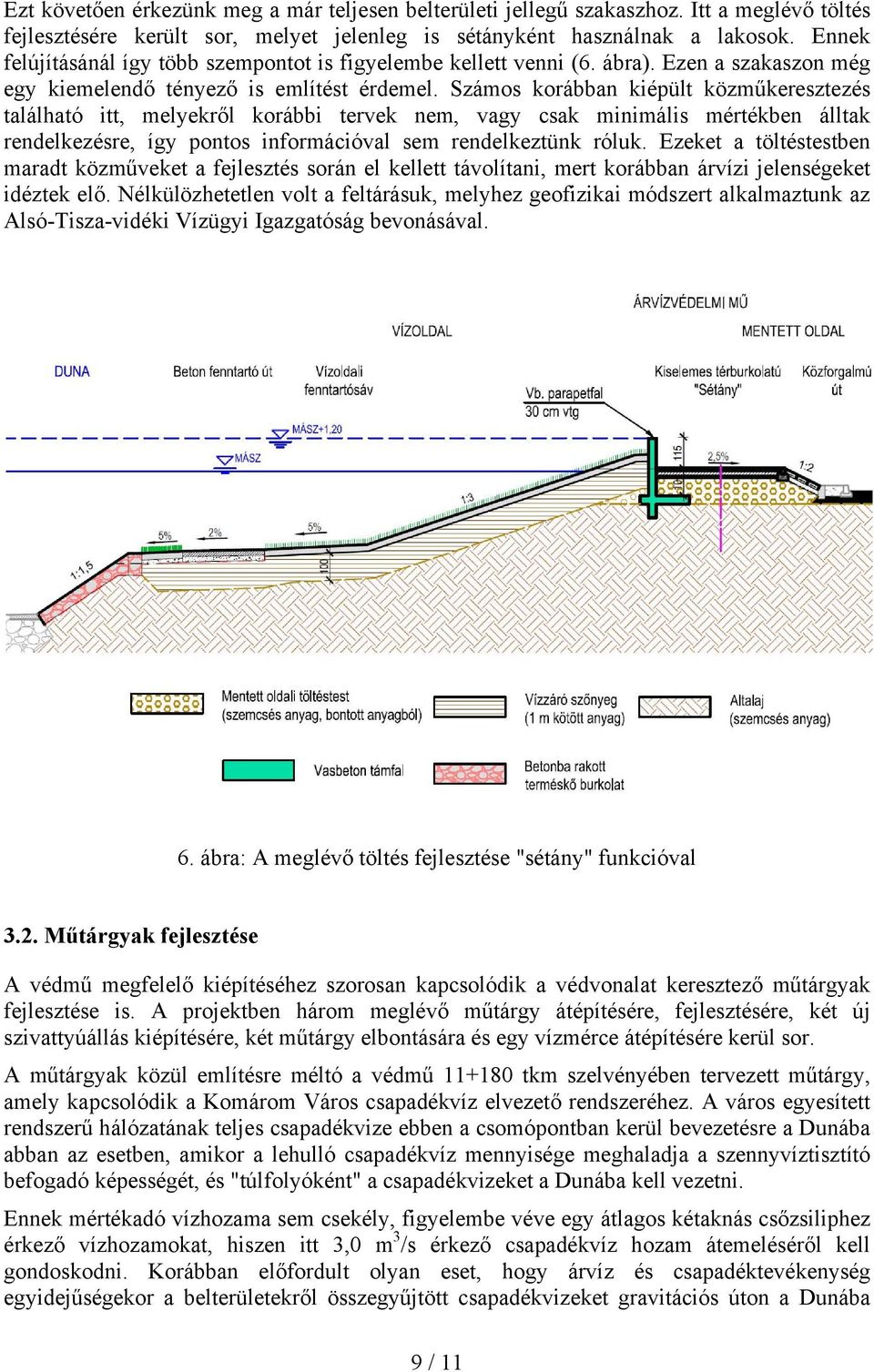 Számos korábban kiépült közműkeresztezés található itt, melyekről korábbi tervek nem, vagy csak minimális mértékben álltak rendelkezésre, így pontos információval sem rendelkeztünk róluk.