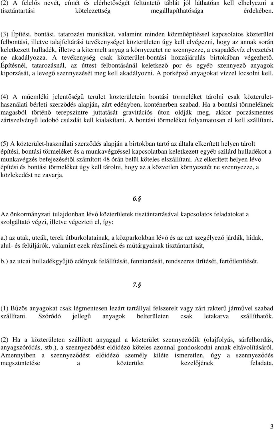 keletkezett hulladék, illetve a kitermelt anyag a környezetet ne szennyezze, a csapadékvíz elvezetést ne akadályozza. A tevékenység csak közterület-bontási hozzájárulás birtokában végezhető.