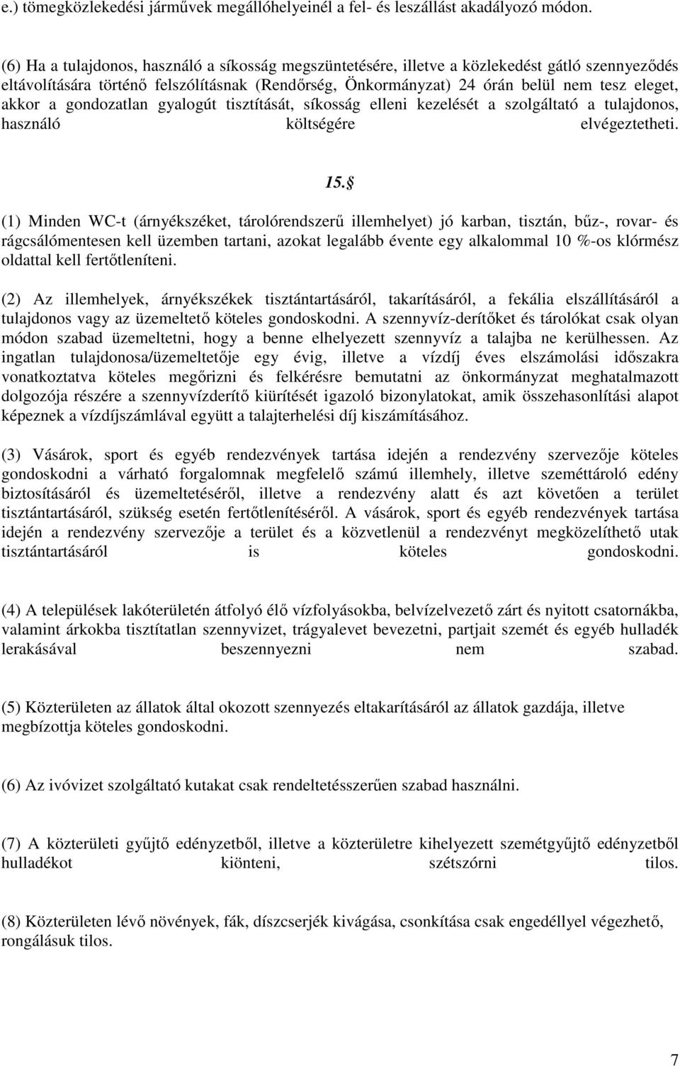 a gondozatlan gyalogút tisztítását, síkosság elleni kezelését a szolgáltató a tulajdonos, használó költségére elvégeztetheti. 15.