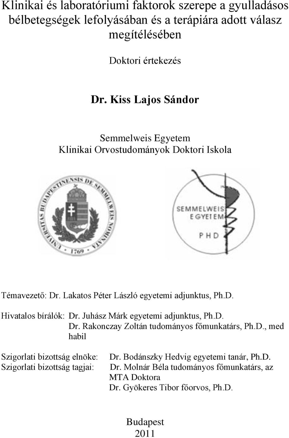 Juhász Márk egyetemi adjunktus, Ph.D. Dr. Rakonczay Zoltán tudományos főmunkatárs, Ph.D., med habil Szigorlati bizottság elnöke: Szigorlati bizottság tagjai: Dr.