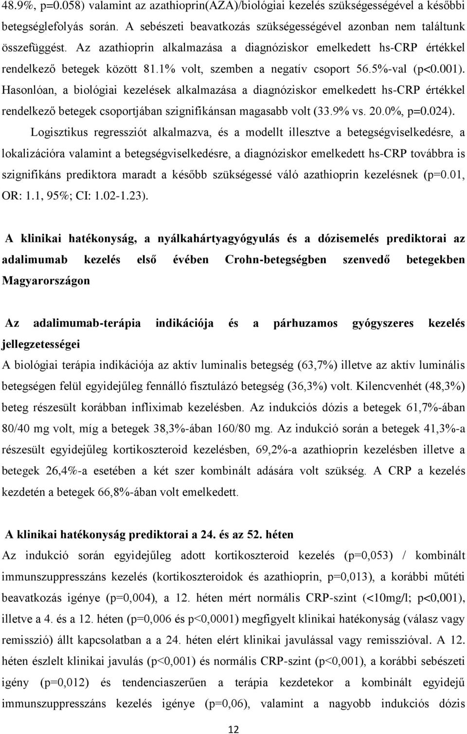 Hasonlóan, a biológiai kezelések alkalmazása a diagnóziskor emelkedett hs-crp értékkel rendelkező betegek csoportjában szignifikánsan magasabb volt (33.9% vs. 20.0%, p=0.024).