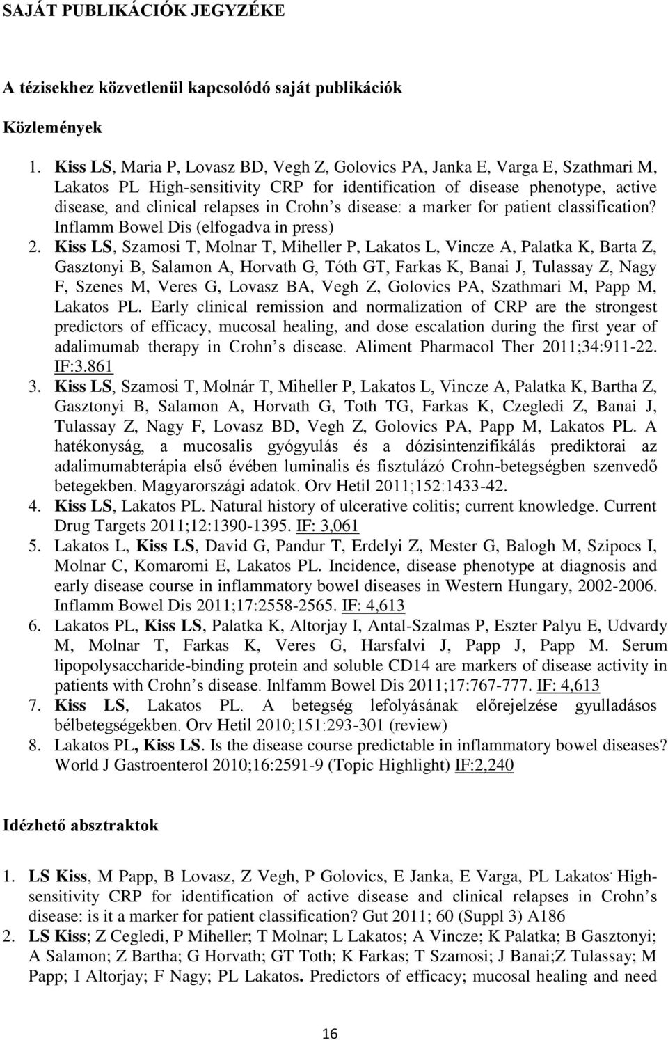 Crohn s disease: a marker for patient classification? Inflamm Bowel Dis (elfogadva in press) 2.