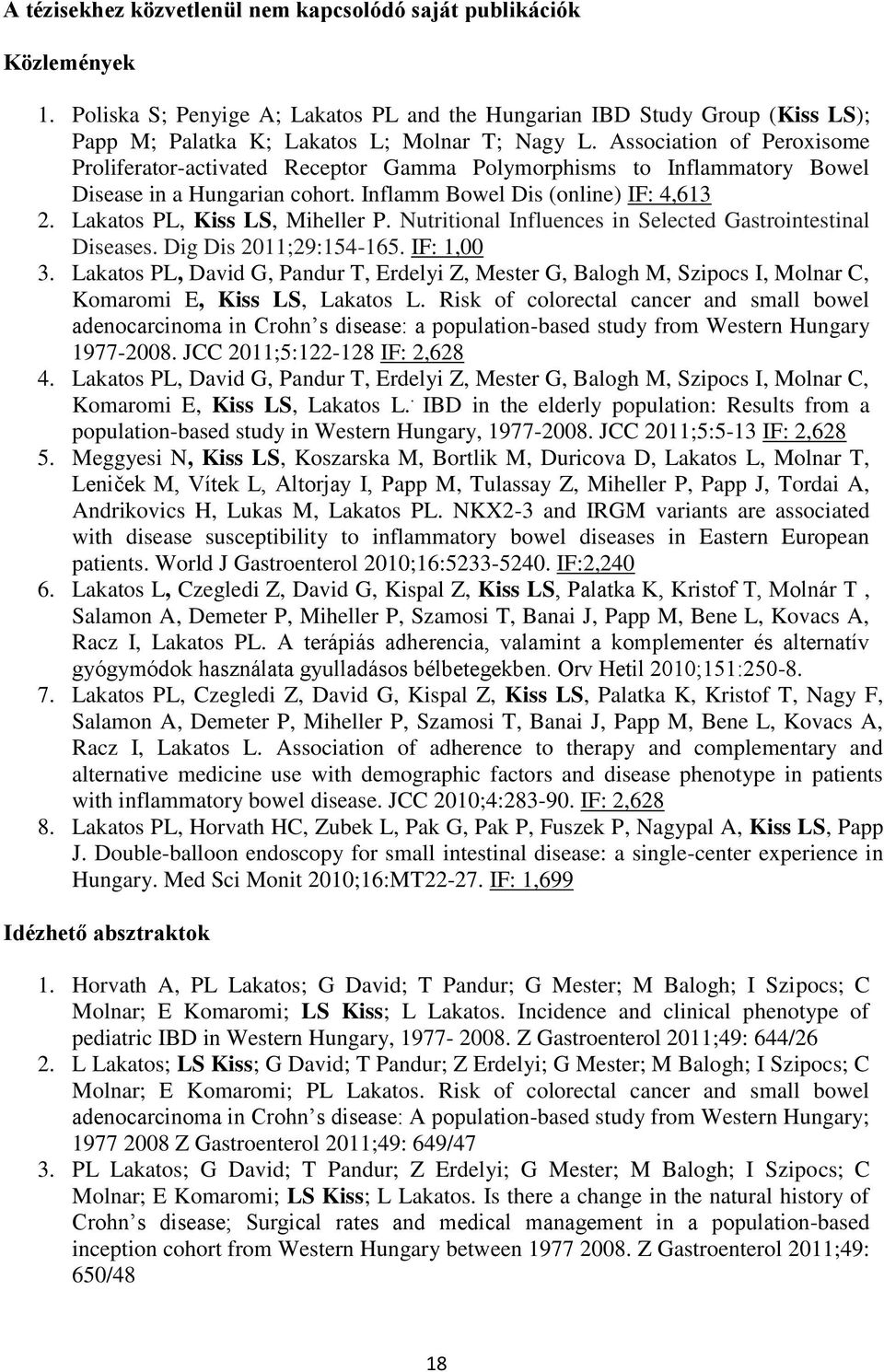 Lakatos PL, Kiss LS, Miheller P. Nutritional Influences in Selected Gastrointestinal Diseases. Dig Dis 2011;29:154-165. IF: 1,00 3.