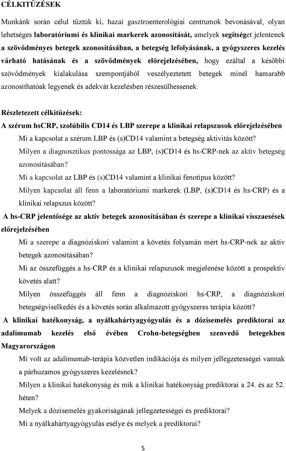 veszélyeztetett betegek minél hamarabb azonosíthatóak legyenek és adekvát kezelésben részesülhessenek.