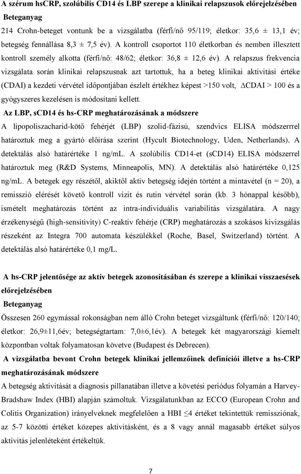 A relapszus frekvencia vizsgálata során klinikai relapszusnak azt tartottuk, ha a beteg klinikai aktivitási értéke (CDAI) a kezdeti vérvétel időpontjában észlelt értékhez képest >150 volt, CDAI > 100