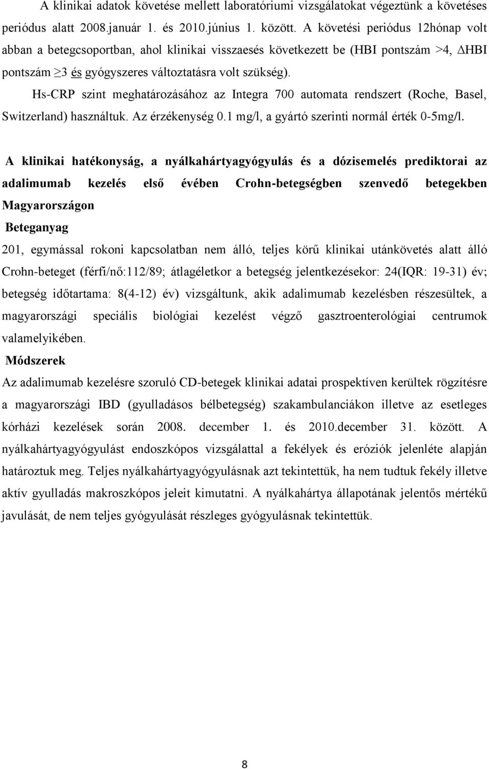 Hs-CRP szint meghatározásához az Integra 700 automata rendszert (Roche, Basel, Switzerland) használtuk. Az érzékenység 0.1 mg/l, a gyártó szerinti normál érték 0-5mg/l.