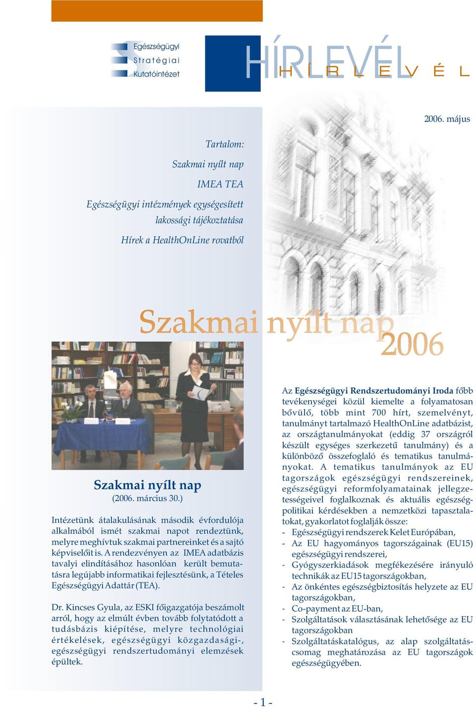 A rendezvényen az IMEA adatbázis tavalyi elindításához hasonlóan került bemutatásra legújabb informatikai fejlesztésünk, a Tételes Egészségügyi Adattár (TEA). Dr.