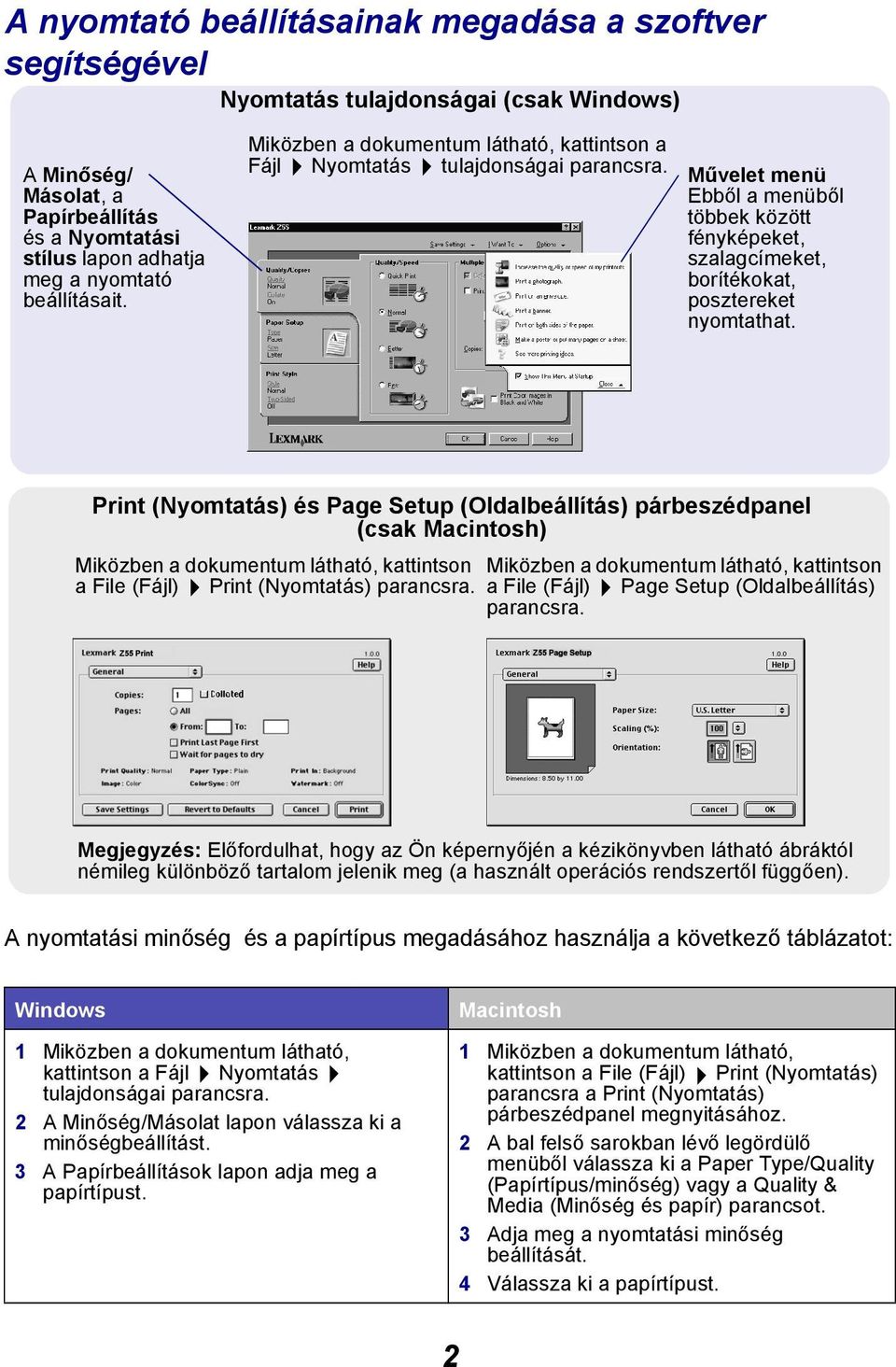 Print (Nyomtatás) és Page Setup (Oldalbeállítás) párbeszédpanel (csak Macintosh) Miközben a dokumentum látható, kattintson Miközben a dokumentum látható, kattintson a File (Fájl) Print (Nyomtatás)