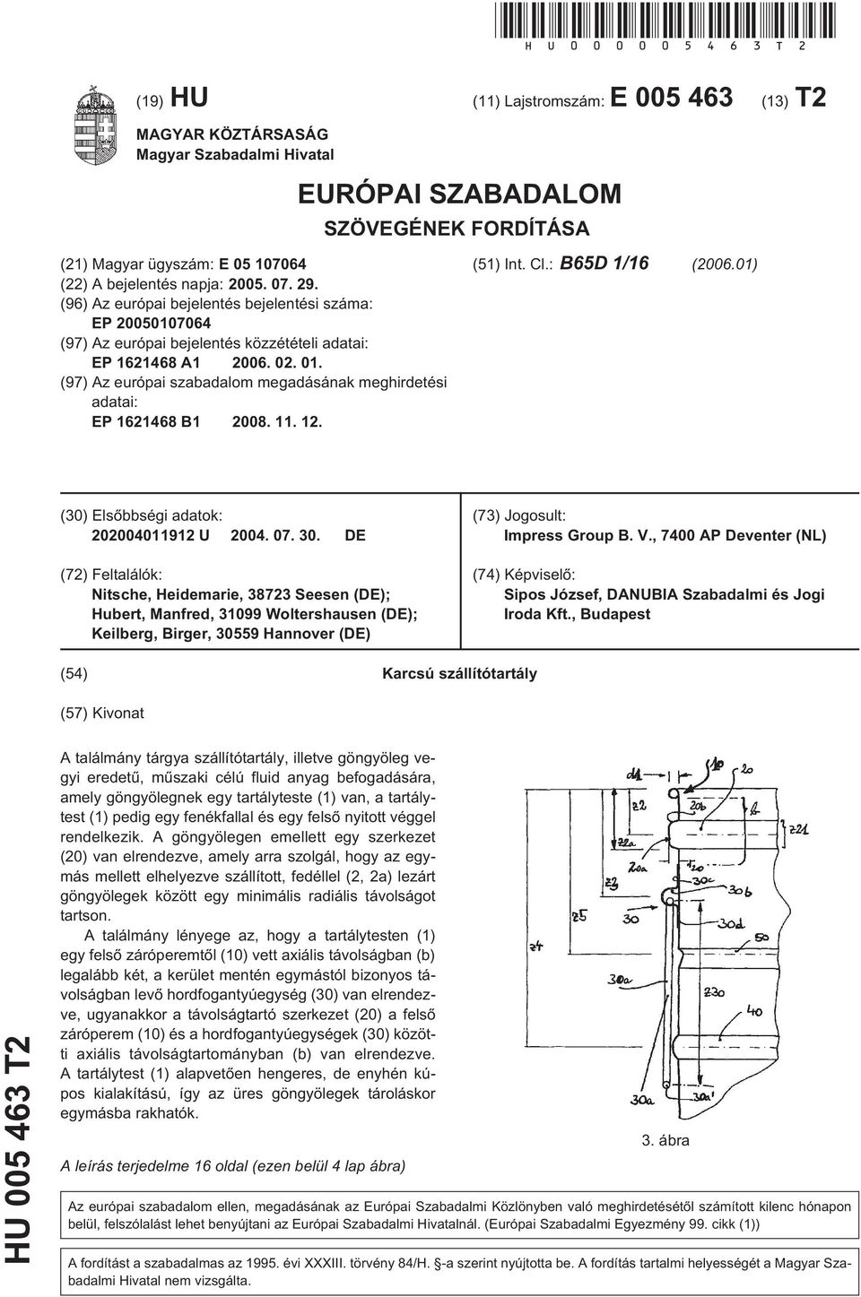 (96) Az európai bejelentés bejelentési száma: EP 007064 (97) Az európai bejelentés közzétételi adatai: EP 1621468 A1 06. 02. 01.