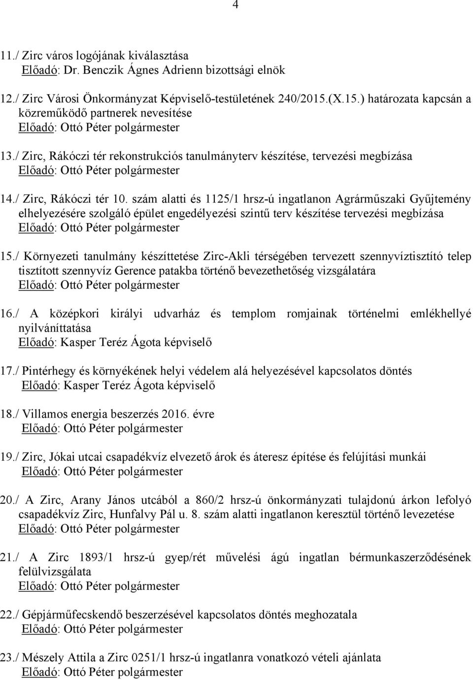 szám alatti és 1125/1 hrsz-ú ingatlanon Agrárműszaki Gyűjtemény elhelyezésére szolgáló épület engedélyezési szintű terv készítése tervezési megbízása 15.