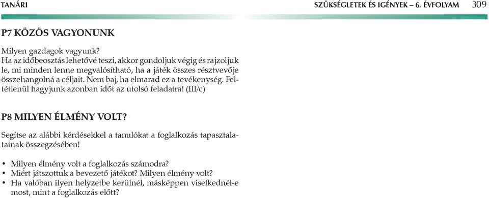 Nem baj, ha elmarad ez a tevékenység. Feltétlenül hagyjunk azonban időt az utolsó feladatra! (III/c) P8 Milyen élmény volt?