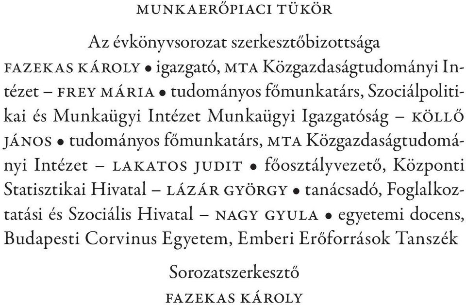 Közgazdaságtudományi Intézet Lakatos Judit főosztályvezető, Központi Statisztikai Hivatal Lázár György tanácsadó, Foglalkoztatási