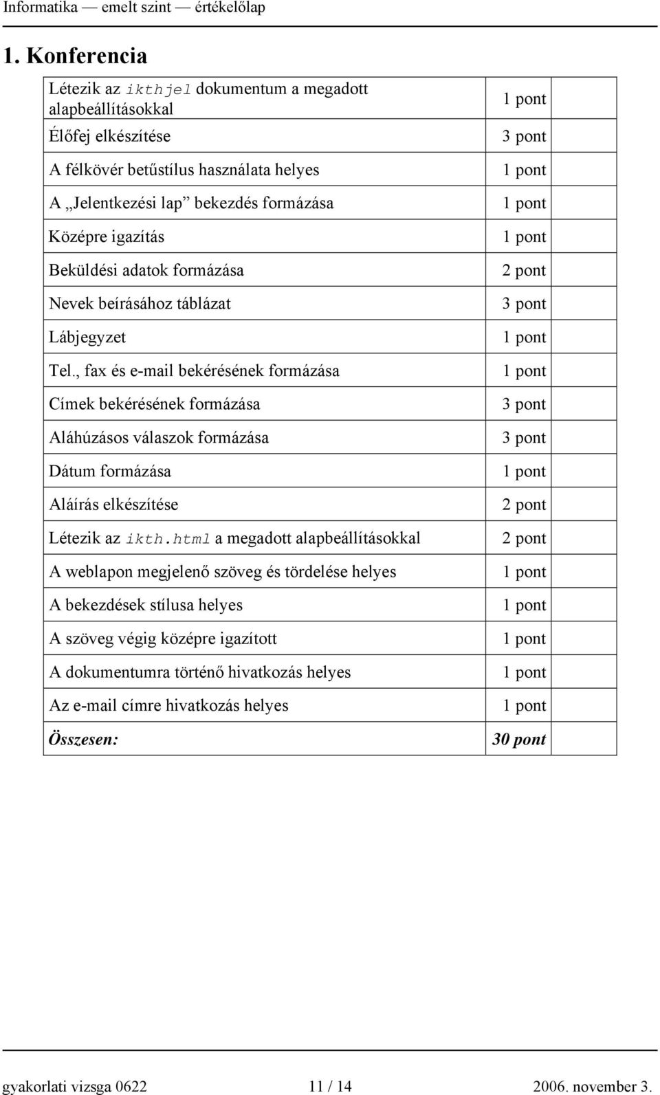 Középre igazítás Beküldési adatok formázása Nevek beírásához táblázat Lábjegyzet Tel.