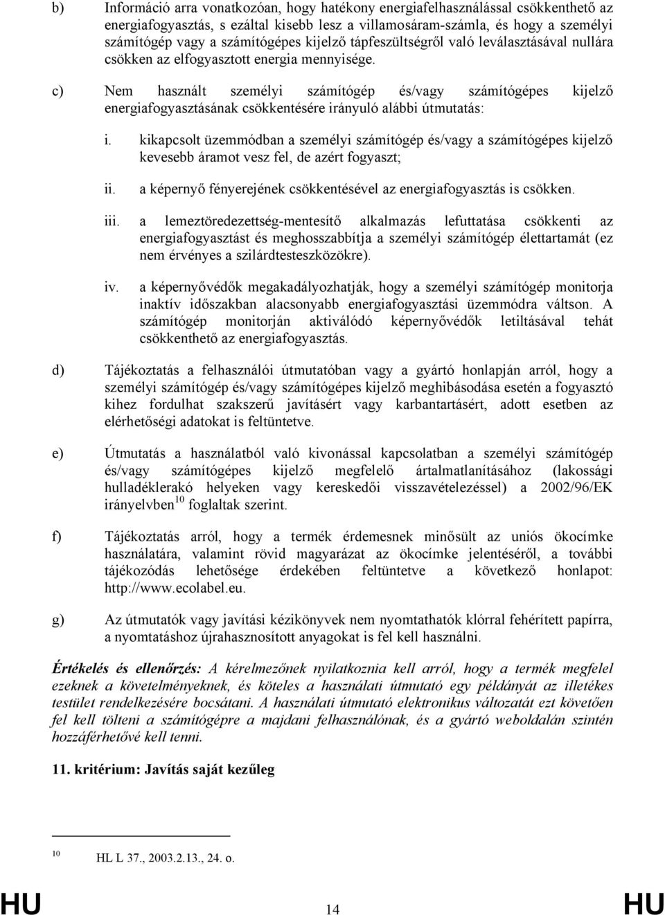 c) Nem használt személyi számítógép és/vagy számítógépes kijelző energiafogyasztásának csökkentésére irányuló alábbi útmutatás: i.