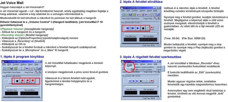 Mindenekelőtt fel kell készítsük a mikrofont és pontosan be kell állítsuk a hangerőt. Először futtassuk le a Volume Control -t (Hangerő beállítást).