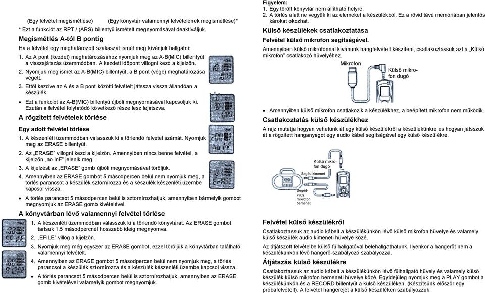 A kezdeti időpont villogni kezd a kijelzőn. 2. Nyomjuk meg ismét az A-B(MIC) billentyűt, a B pont (vége) meghatározása végett. 3.