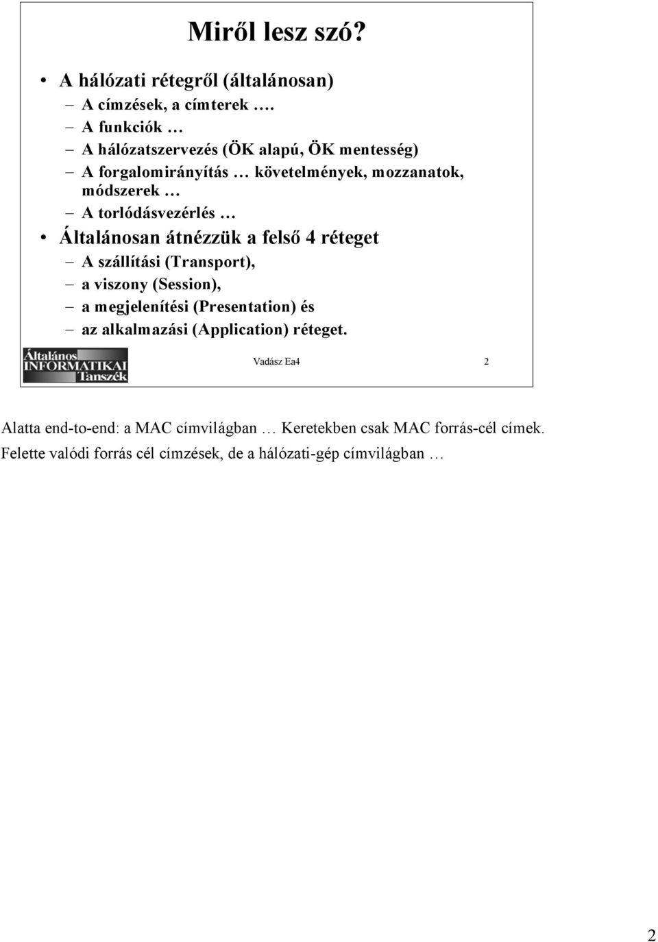 torlódásvezérlés Általánosan átnézzük a felső 4 réteget A szállítási (Transport), a viszony (Session), a megjelenítési