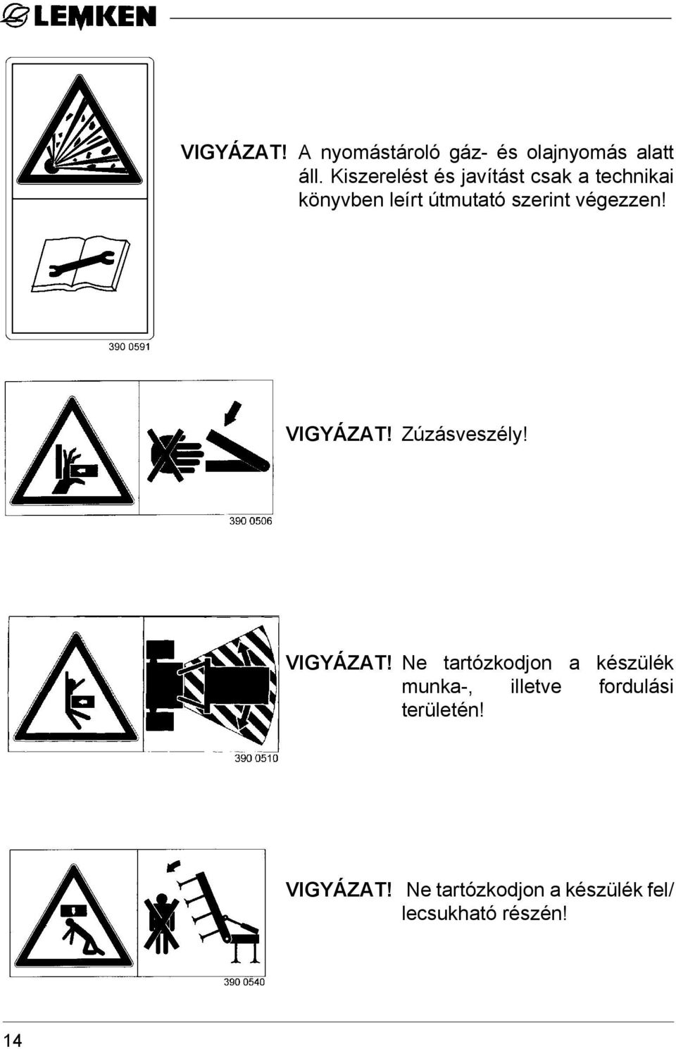 végezzen! VIGYÁZAT!