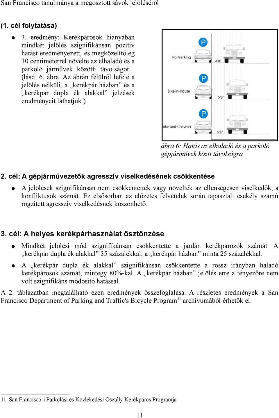 ábra. Az ábrán felülről lefelé a jelölés nélküli, a kerékpár házban és a kerékpár dupla ék alakkal jelzések eredményeit láthatjuk.