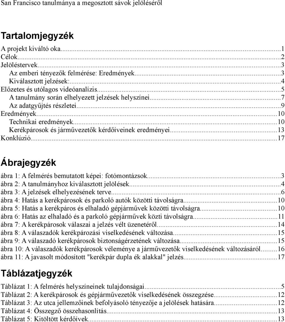 ..17 Ábrajegyzék ábra 1: A felmérés bemutatott képei: fotómontázsok...3 ábra 2: A tanulmányhoz kiválasztott jelölések...4 ábra 3: A jelzések elhelyezésének terve.