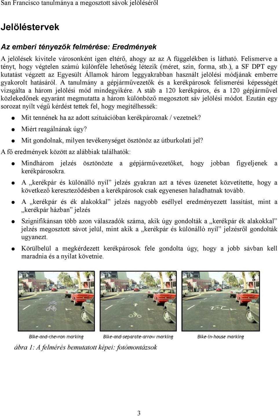), a SF DPT egy kutatást végzett az Egyesült Államok három leggyakrabban használt jelölési módjának emberre gyakorolt hatásáról.