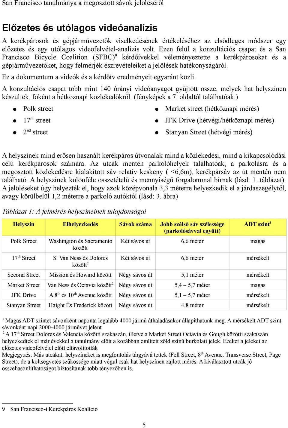 hatékonyságáról. Ez a dokumentum a videók és a kérdőív eredményeit egyaránt közli.