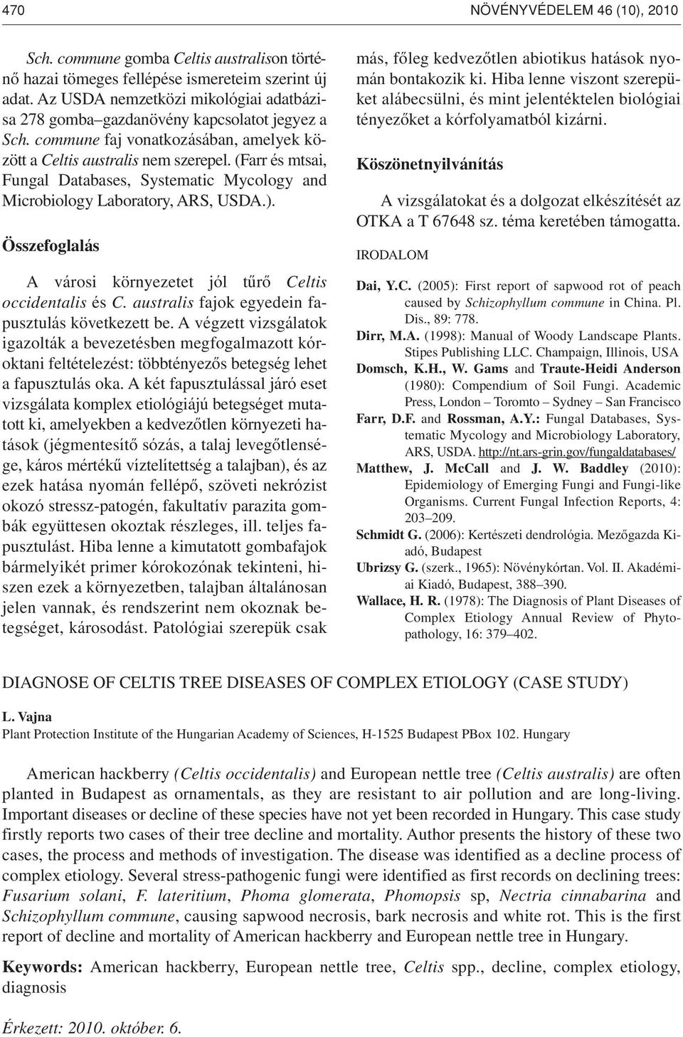 (Farr és mtsai, Fungal Databases, Systematic Mycology and Microbiology Laboratory, ARS, USDA.). Összefoglalás A városi környezetet jól tûrô Celtis occidentalis és C.